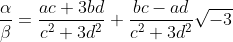 \displaystyle \frac{\alpha}{\beta}=\frac{ac+3bd}{c^2+3d^2}+\frac {bc-ad}{c^2+3d^2}\sqrt{-3}